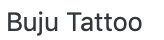 Buju Tattoo text