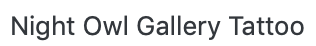 Night Owl Gallery Tattoo text